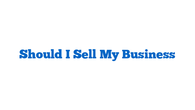 Should I Sell My Business