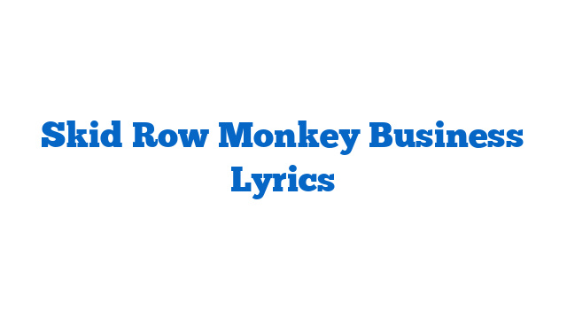 Skid Row Monkey Business Lyrics