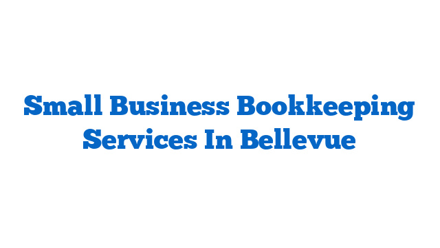 Small Business Bookkeeping Services In Bellevue