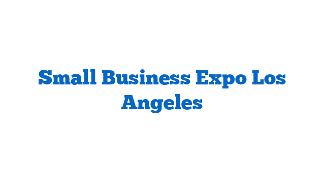 Small Business Expo Los Angeles