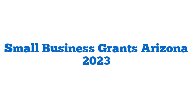 Small Business Grants Arizona 2023