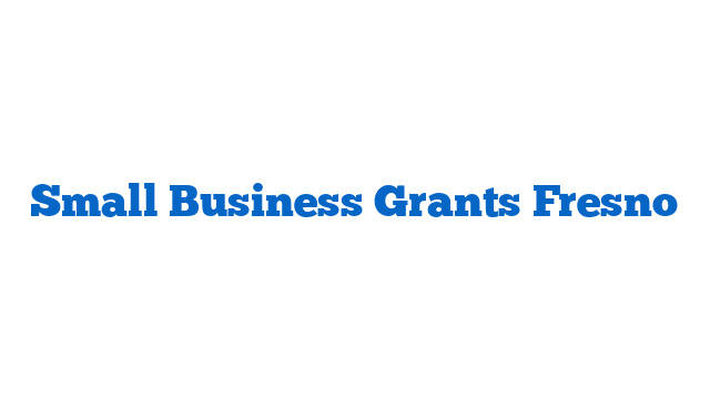 Small Business Grants Fresno