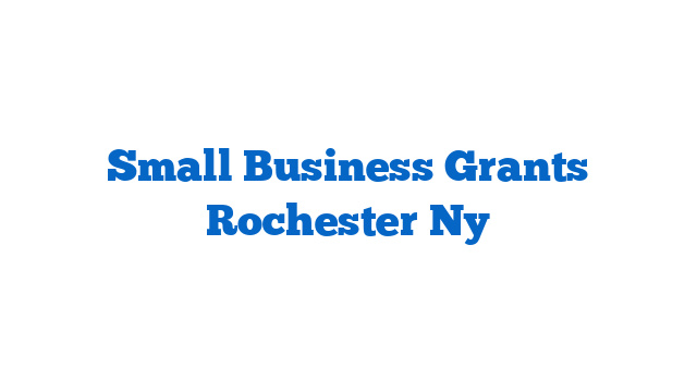 Small Business Grants Rochester Ny