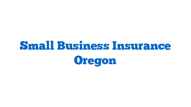 Small Business Insurance Oregon