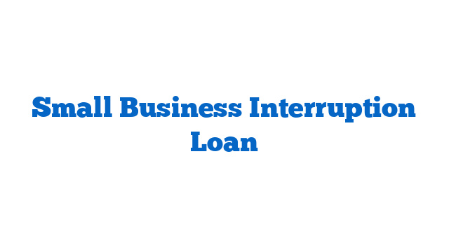 Small Business Interruption Loan