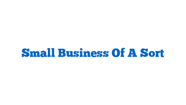 Small Business Of A Sort