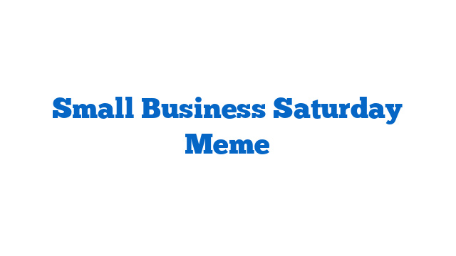 Small Business Saturday Meme