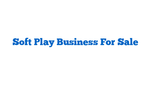 Soft Play Business For Sale