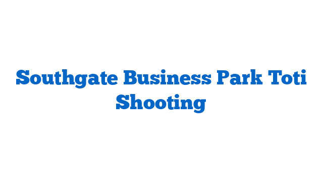 Southgate Business Park Toti Shooting