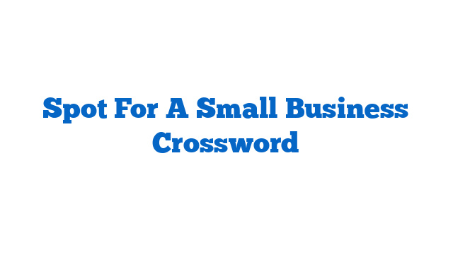 Spot For A Small Business Crossword