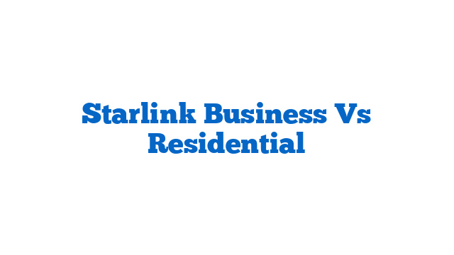 Starlink Business Vs Residential