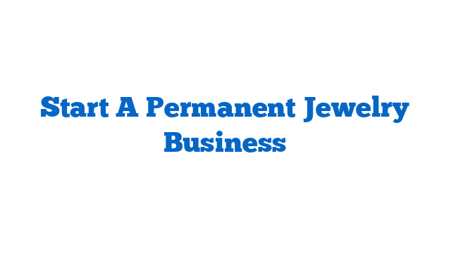 Start A Permanent Jewelry Business