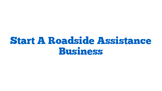 Start A Roadside Assistance Business