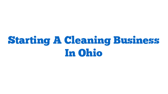 Starting A Cleaning Business In Ohio