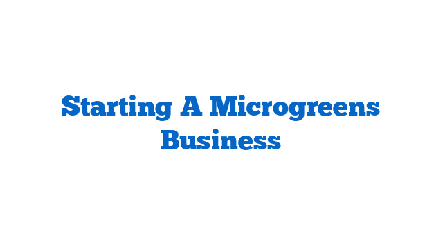 Starting A Microgreens Business