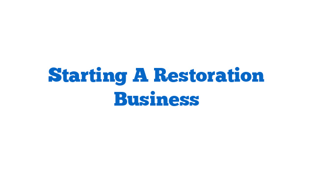 Starting A Restoration Business