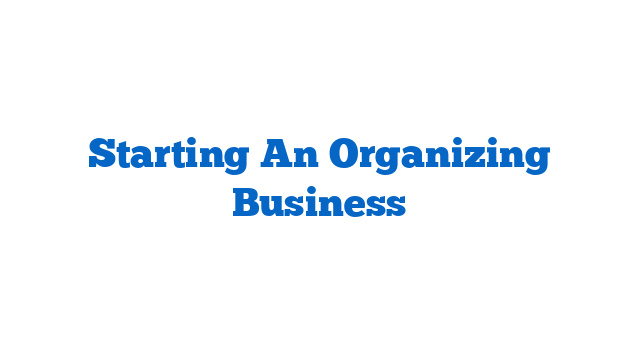 Starting An Organizing Business