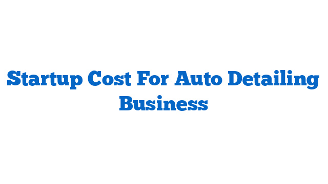 Startup Cost For Auto Detailing Business