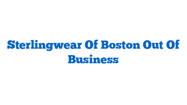 Sterlingwear Of Boston Out Of Business