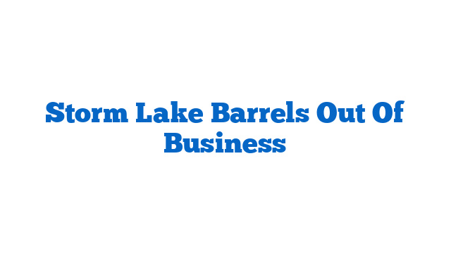 Storm Lake Barrels Out Of Business