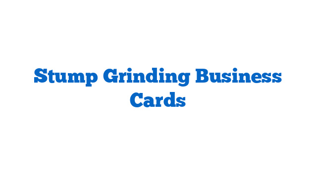 Stump Grinding Business Cards