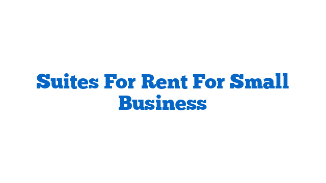 Suites For Rent For Small Business