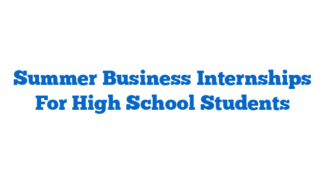 Summer Business Internships For High School Students