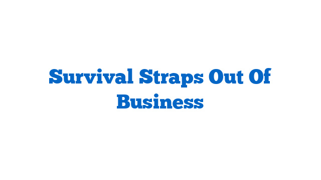 Survival Straps Out Of Business