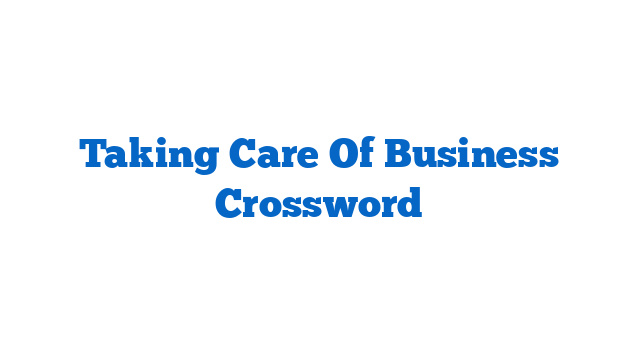 Taking Care Of Business Crossword