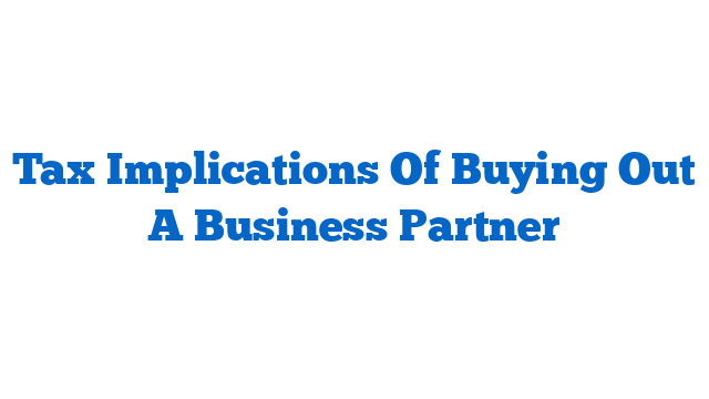 Tax Implications Of Buying Out A Business Partner