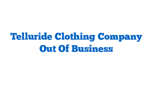 Telluride Clothing Company Out Of Business