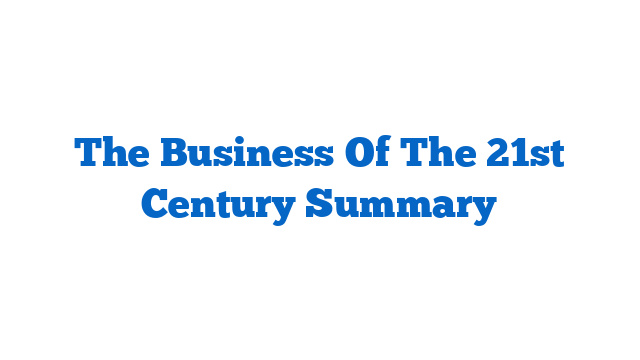 The Business Of The 21st Century Summary