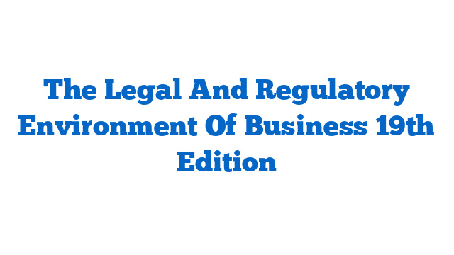 The Legal And Regulatory Environment Of Business 19th Edition