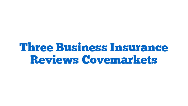 Three Business Insurance Reviews Covemarkets