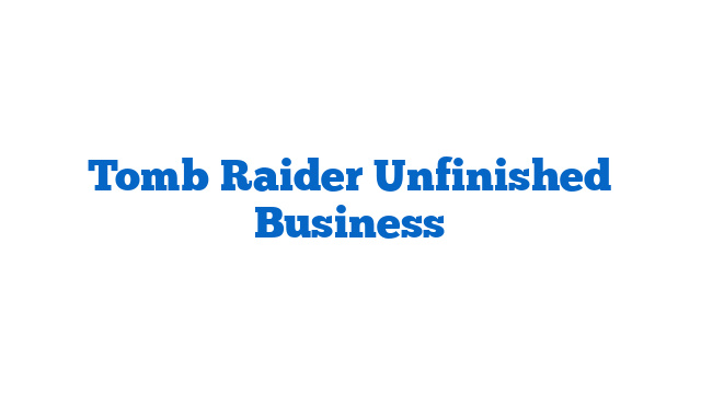 Tomb Raider Unfinished Business