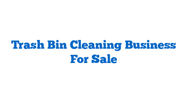 Trash Bin Cleaning Business For Sale