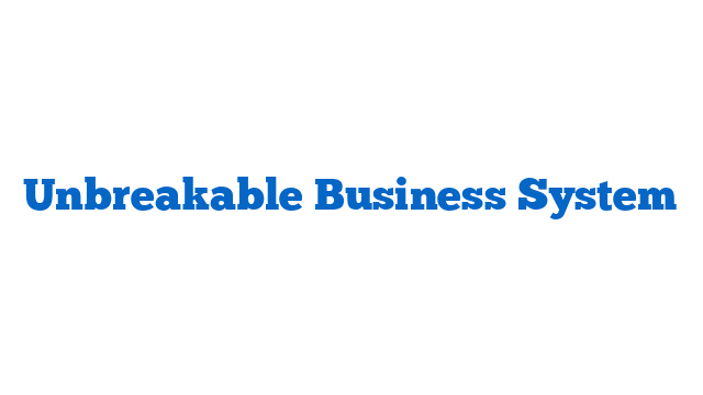 Unbreakable Business System