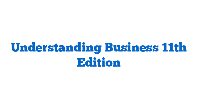 Understanding Business 11th Edition