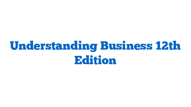 Understanding Business 12th Edition