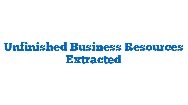 Unfinished Business Resources Extracted