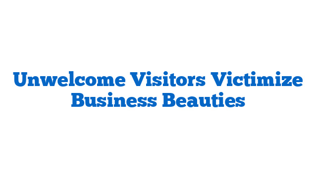 Unwelcome Visitors Victimize Business Beauties