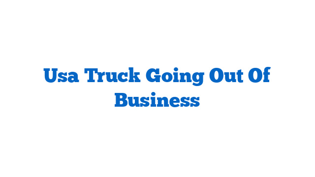 Usa Truck Going Out Of Business