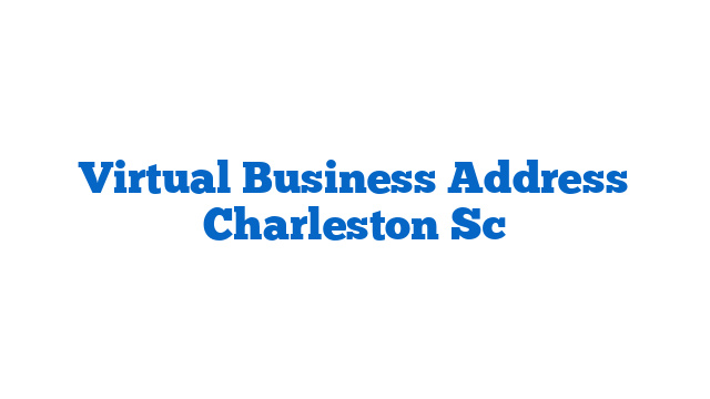 Virtual Business Address Charleston Sc