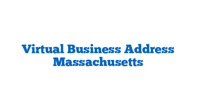 Virtual Business Address Massachusetts