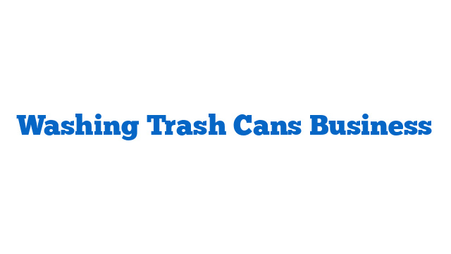 Washing Trash Cans Business