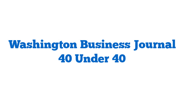 Washington Business Journal 40 Under 40