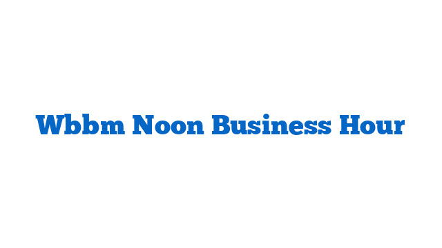 Wbbm Noon Business Hour