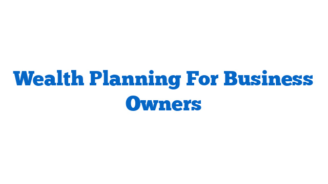 Wealth Planning For Business Owners