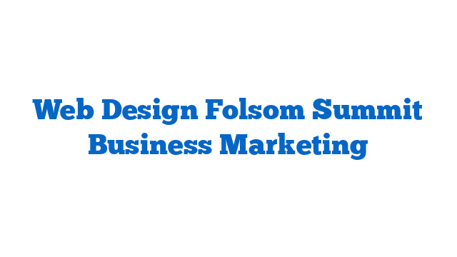 Web Design Folsom Summit Business Marketing
