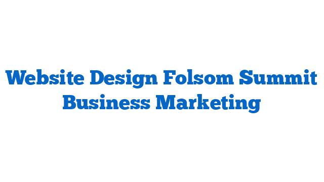 Website Design Folsom Summit Business Marketing